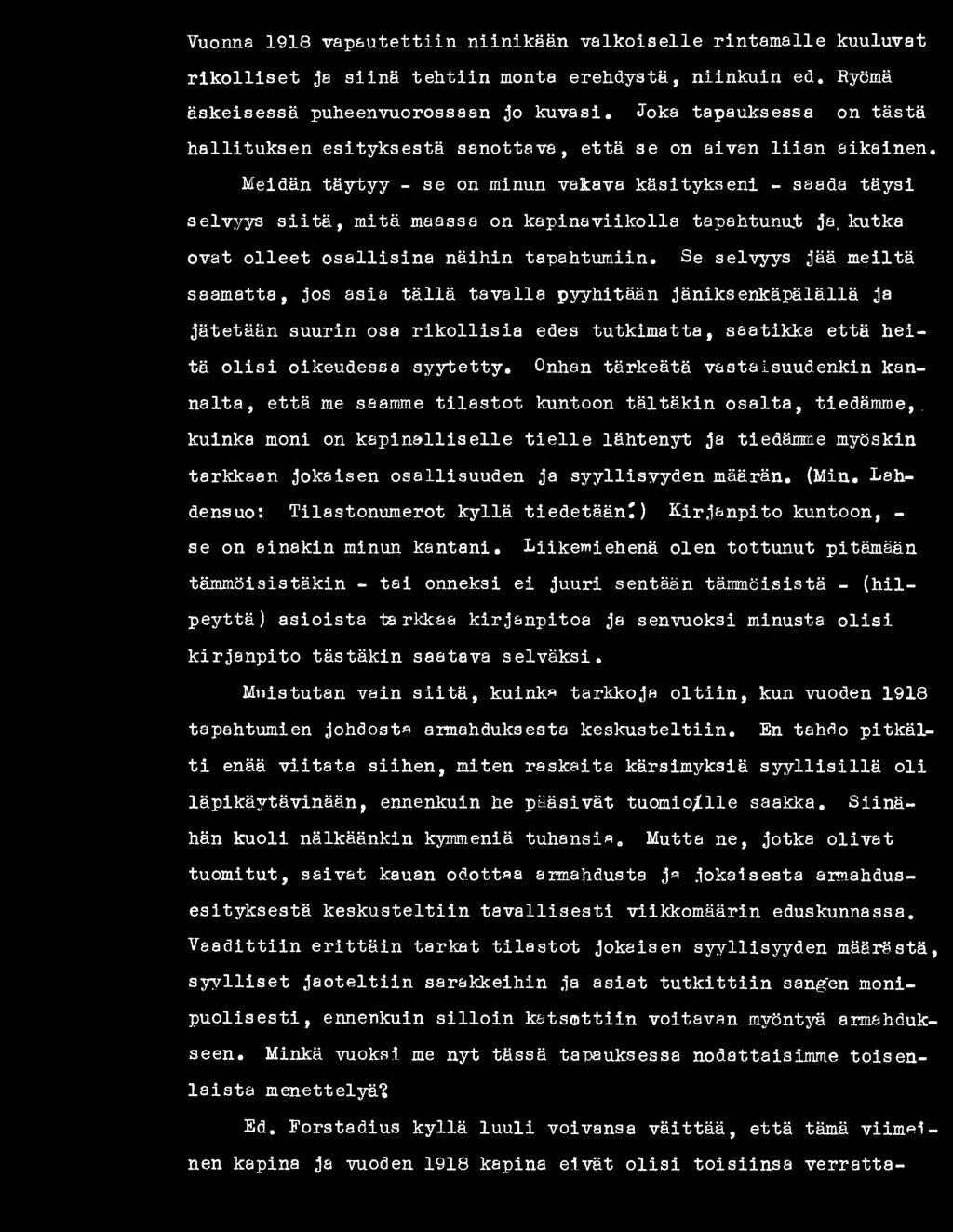 Onhan tärkeätä vastaisuudenkin kannalta, että me saamme tila sto t kuntoon tältäkin osalta, tiedämme,, kuinka moni on kapin alliselle t i e lle lähtenyt; ja tiedämme myöskin tarkkaan jokaisen