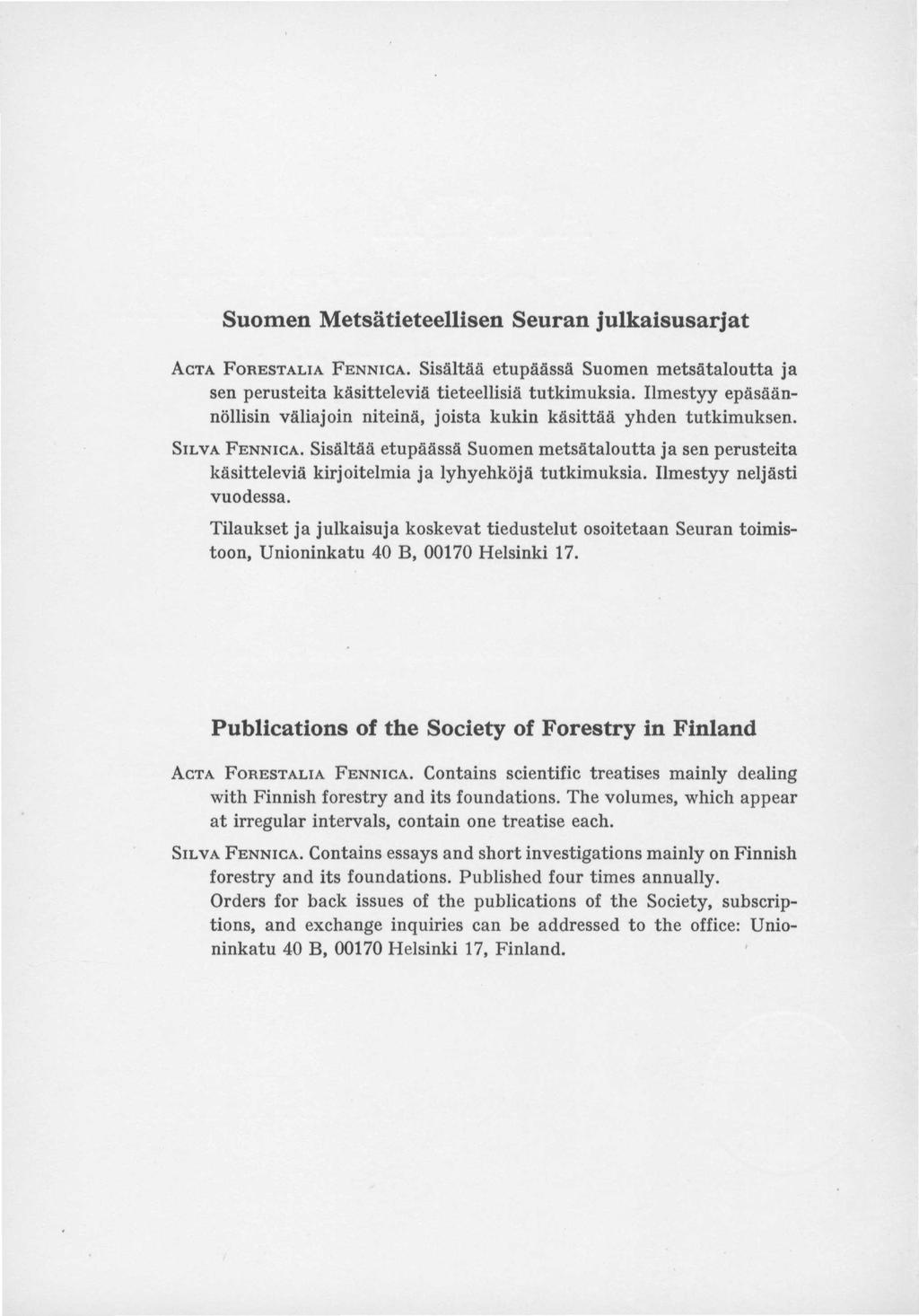 Suonien Metsätieteellisen Seuran julkaisusarjat ACTA FORESTALIA FENNICA. Sisältää etupäässä Suomen metsätaloutta ja sen perusteita käsitteleviä tieteellisiä tutkimuksia.