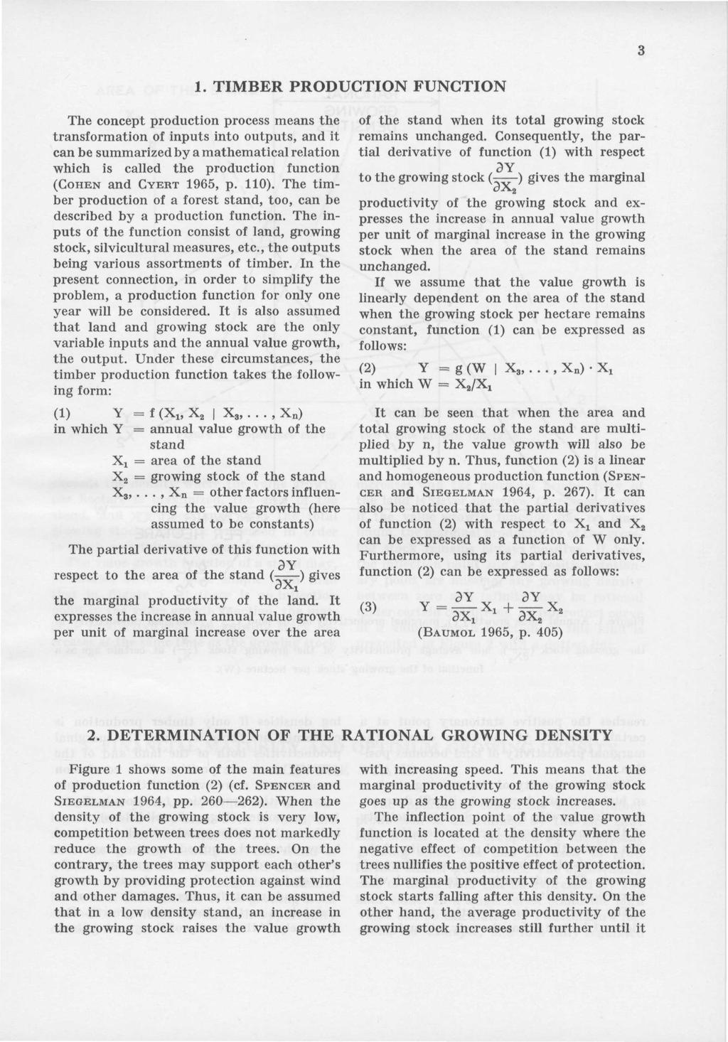 1. TIMBER PRODUCTION FUNCTION The concept production process means the transformation of inputs into outputs, and it can be summarized by a mathematical relation which is called the production