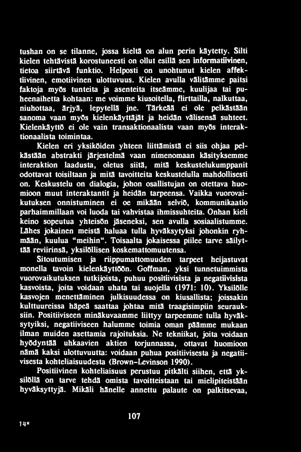 Kielen eri yksiköiden yhteen liittämistä ei siis ohjaa pelkästään abstrakti järjestelmä vaan nimenomaan käsityksemme interaktion laadusta, oletus siitä, mitä keskustelukumppanit odottavat toisiltaan