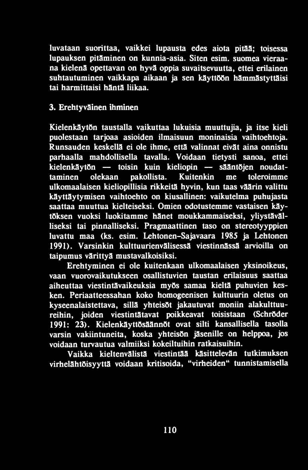 Voidaan tietysti sanoa, ettei kielenkäytön toisin kuin kieliopin sääntöjen noudattaminen olekaan pakollista.