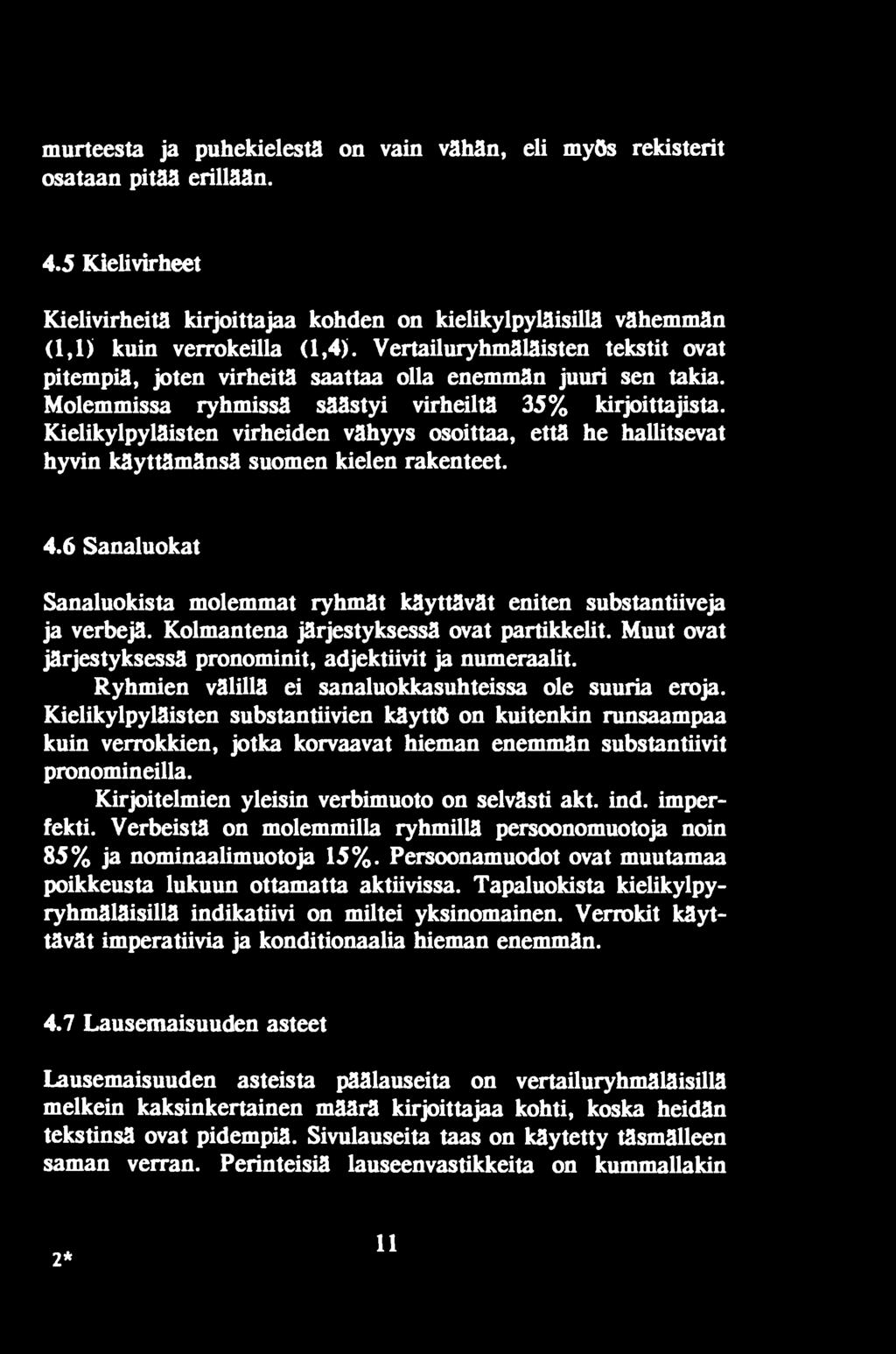 Kielikylpyläisten substantiivien käyttö on kuitenkin runsaampaa kuin veitokkien, jotka korvaavat hieman enemmän substantiivil pronomineilla. Kirjoitelmien yleisin verbimuoto on selvästi akt. ind.