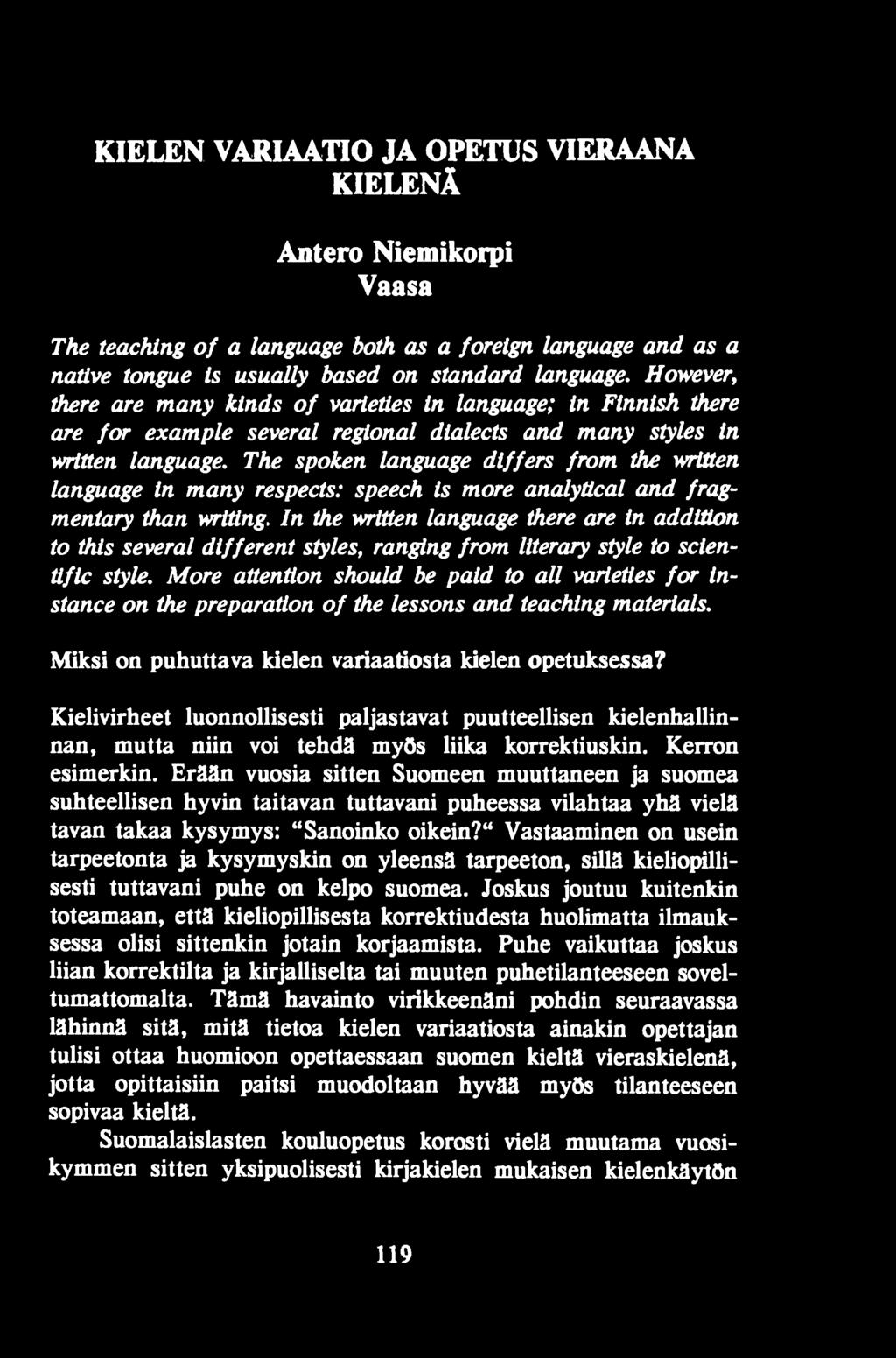 More attention should be paid to all varieties for instance on the preparation of the lessons and teaching materials. Miksi on puhuttava kielen variaatiosta kielen opetuksessa?