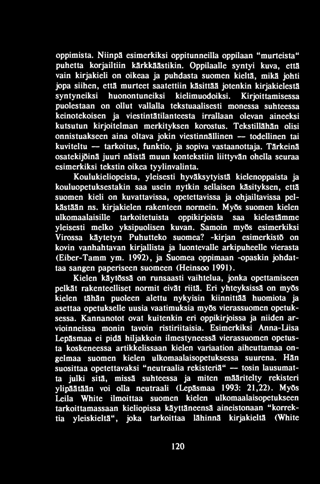 Tekstillähän olisi onnistuakseen aina oltava jokin viestinnällinen todellinen tai kuviteltu tarkoitus, funktio, ja sopiva vastaanottaja.