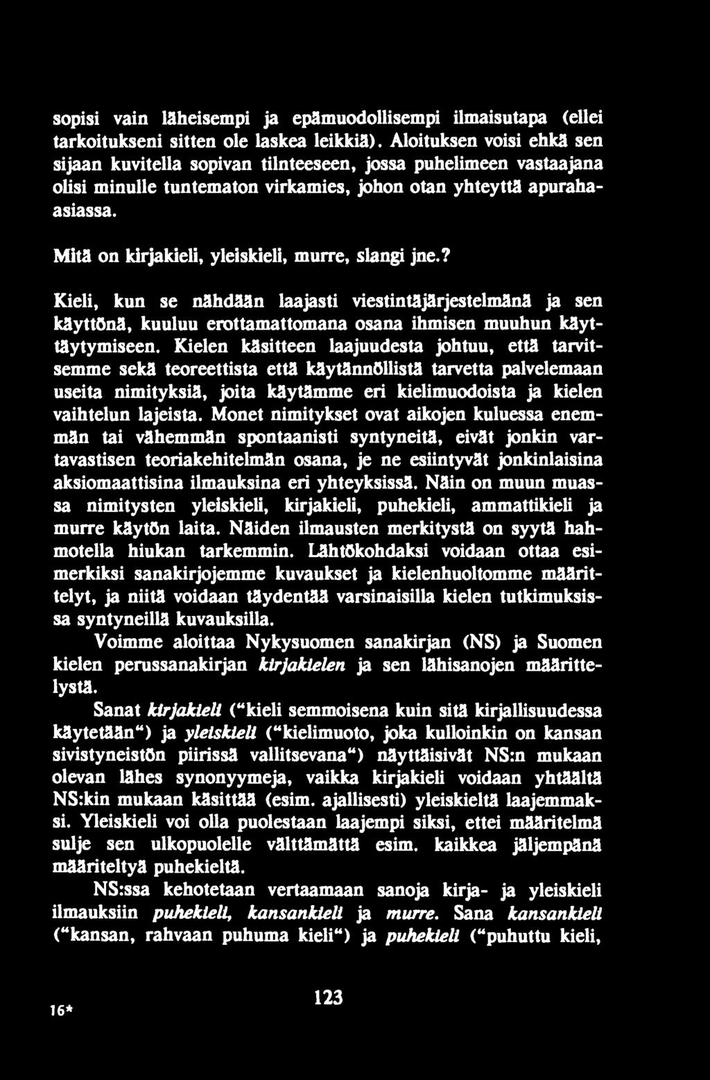 Monet nimitykset ovat aikojen kuluessa enemmän tai vähemmän s pentaanis ti syntyneitä, eivät jonkin varia vastisen teoriakehitelmän osana, je ne esiintyvät jonkinlaisina aksiomaattisina ilmauksina