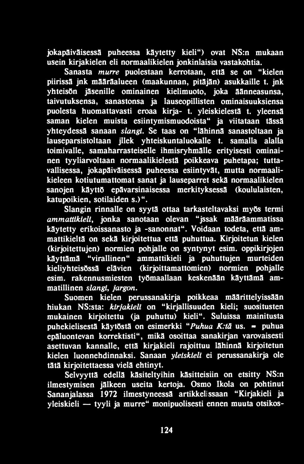 samalla alalia toimivalle, samaharrasteiselle ihmisryhmälle erityisesti ominainen tyyliarvoltaan normaalikielestä poikkeava puhetapa; tuttavallisessa, jokapäiväisessä puheessa esiintyvät, mutta