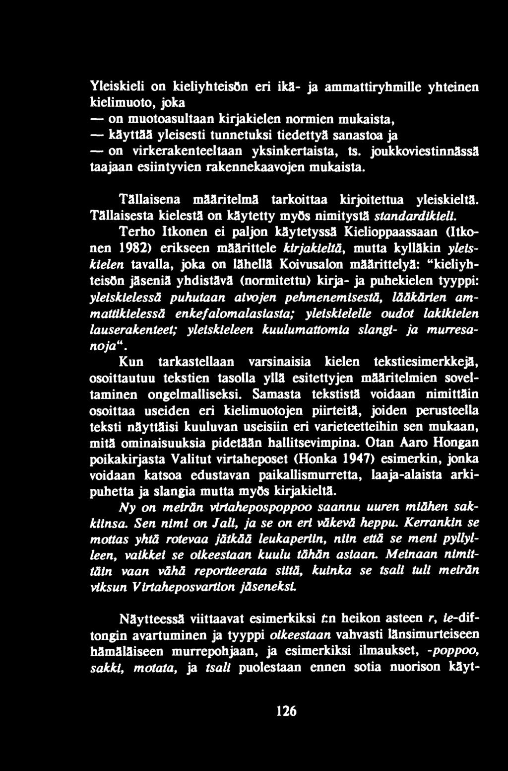 yhdistävä (normitettu) kirja- ja puhekielen tyyppi: yleiskielessä puhutaan aivojen pehmenemisestä, lääkärien ammatükielessä enkefalomalasiasta; yleiskielelle oudot lakikielen lauserakenteet;