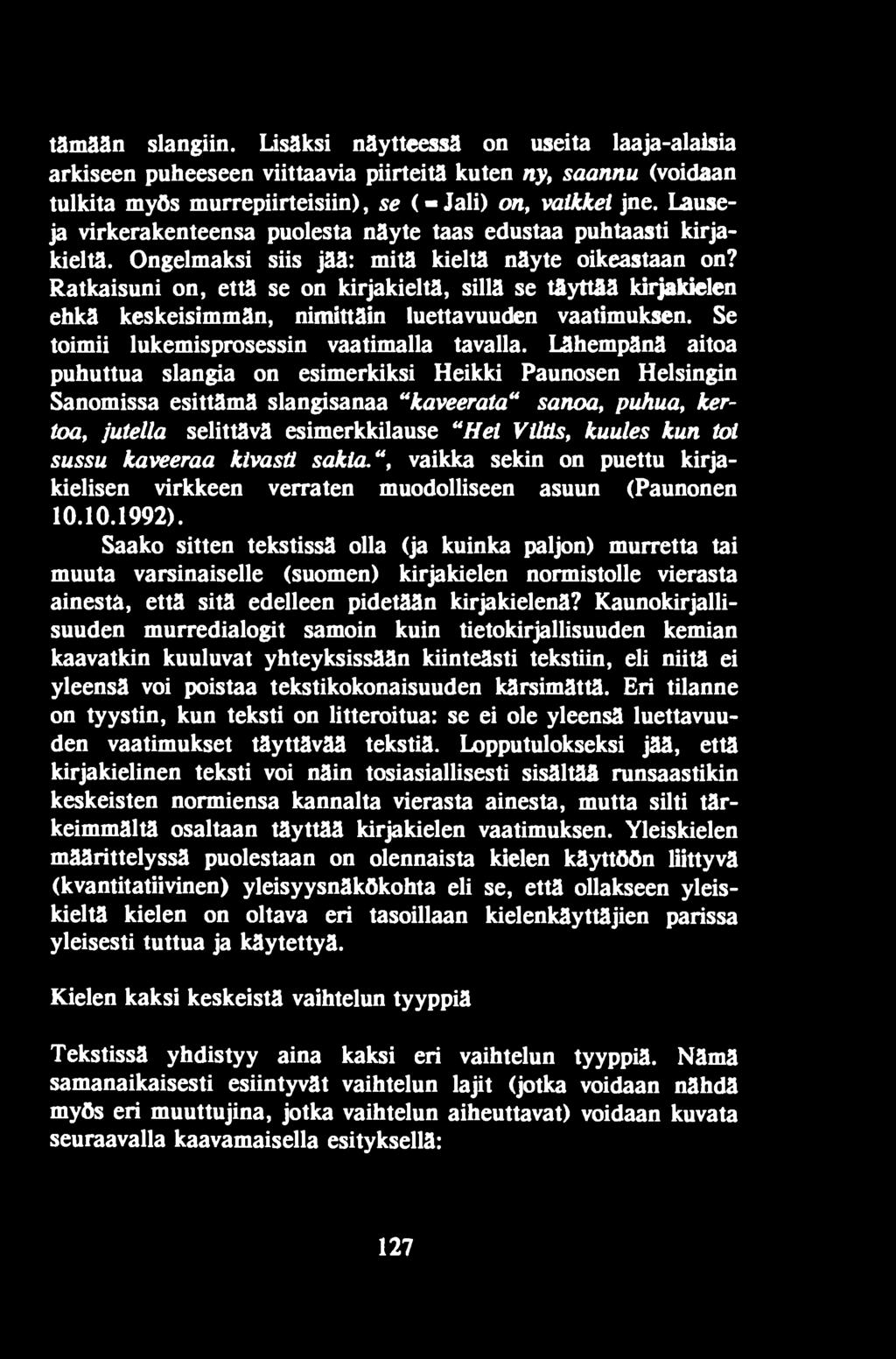 sussu kaveeraa klvastt sakia.", vaikka sekin on puettu kirjakielisen virkkeen verraten muodolliseen asuun (Paunonen 10.10.1992).