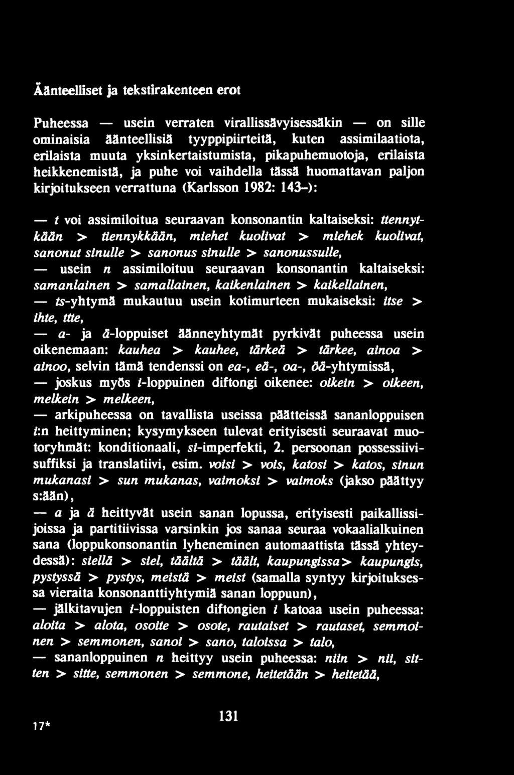 ttennytkään > Üennykkään, miehet kuolivat > miehek kuolivat, sanonut sinulle > sanonus sinulle > sanonussulle, usein n assimiloituu seuraavan konsonantin kaltaiseksi: samanlainen > samallainen,