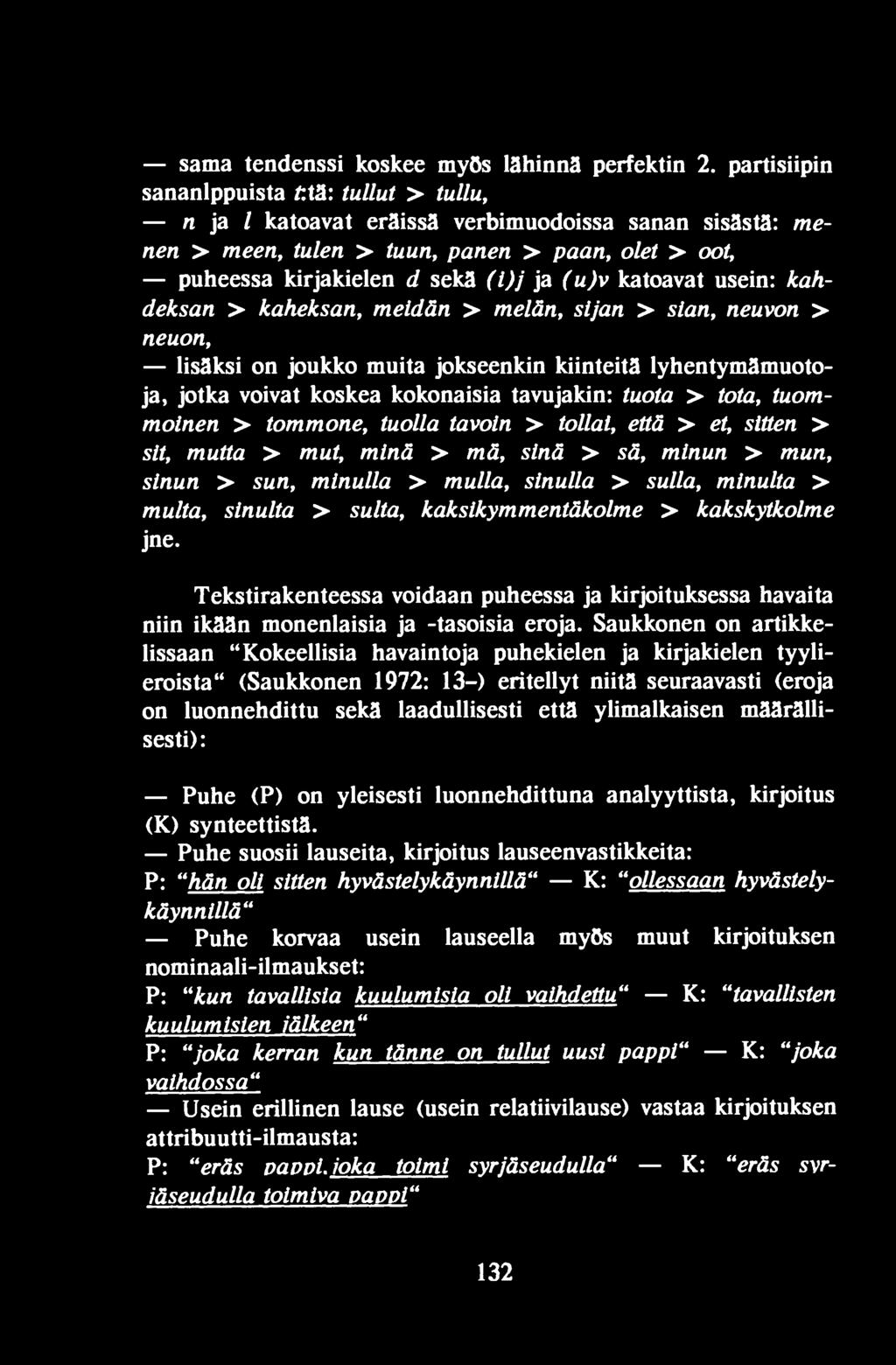 kakskytkolme jne. Tekstirakenteessa voidaan puheessa ja kirjoituksessa havaita niin ikään monenlaisia ja -tasoisia eroja.