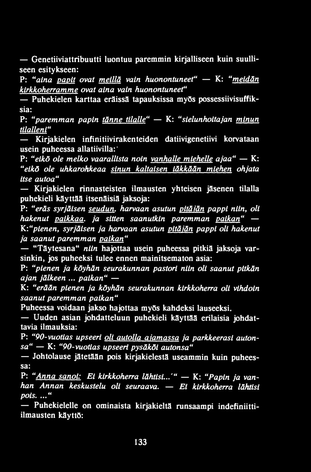 ja sitten saanutkin paremman paikan" K:" pienen, syrjäisen ja harvaan asutun pitäiän pappi oli hakenut ja saanut paremman paikan" "Täytesana" niin hajottaa usein puheessa pitkiä jaksoja varsinkin,