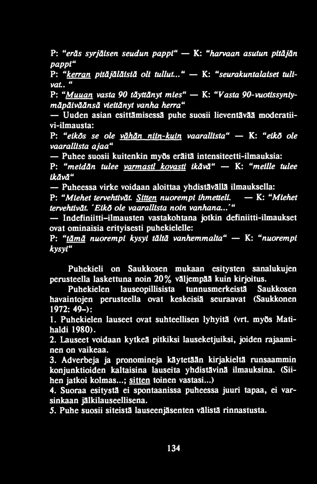 ..'" Indefiniitti-ilmausten vastakohtana jotkin definiitti-ilmaukset ovat ominaisia erityisesti puhekielelle: P: "tämä nuorempi kysyi tältä vanhemmalta" K: "nuorempi kysyi" Puhekieli on Saukkosen