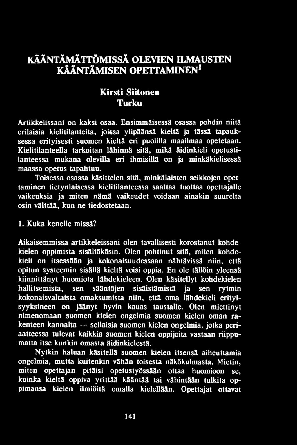 välttää, kun ne tiedostetaan. 1. Kuka kenelle missä? Aikaisemmissa artikkeleissani olen tavallisesti korostanut kohdekielen oppimista sisältäkäsin.