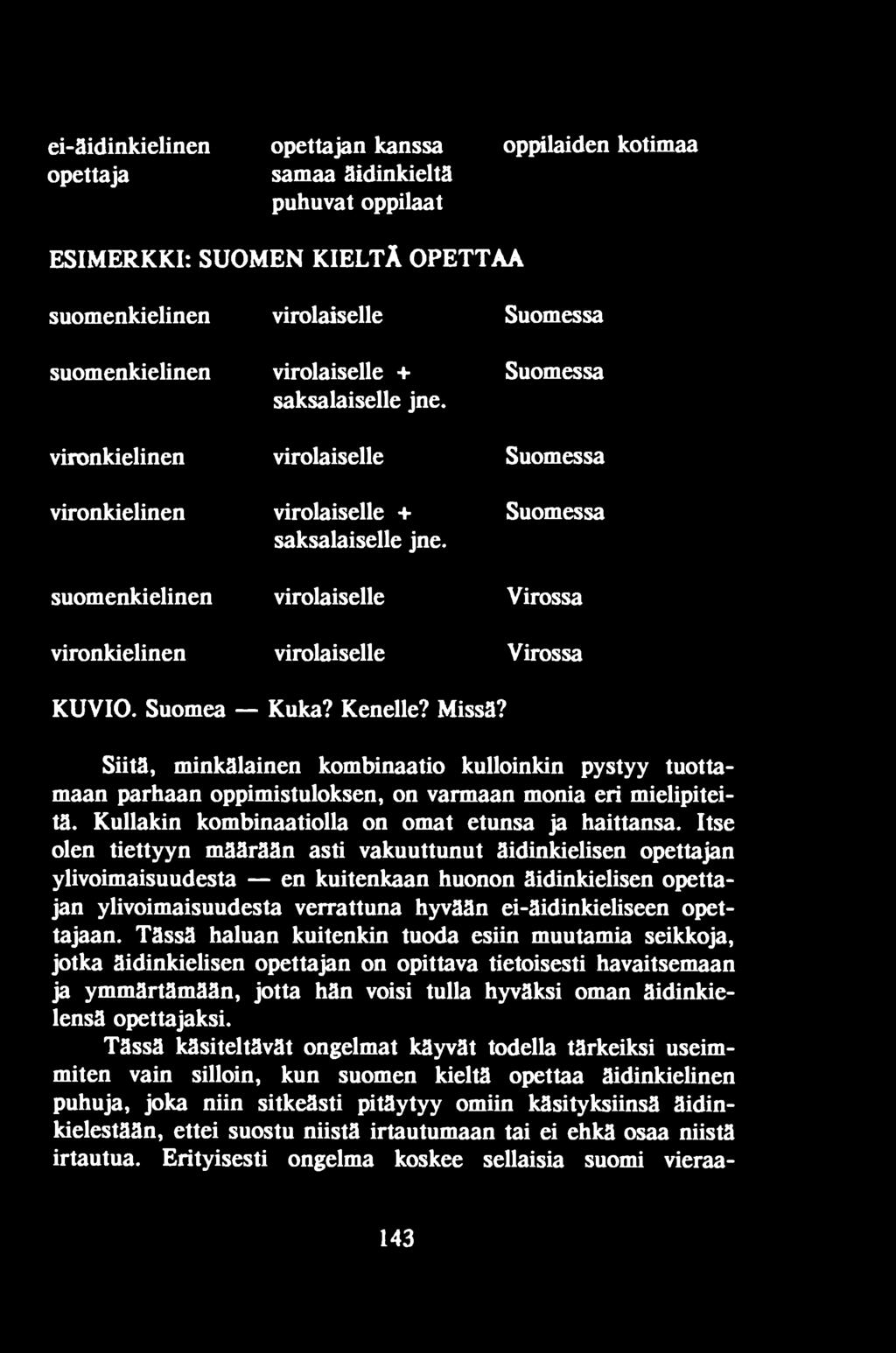 Itse olen tiettyyn määrään asti vakuuttunut äidinkielisen opettajan ylivoimaisuudesta en kuitenkaan huonon äidinkielisen opettajan ylivoimaisuudesta verrattuna hyvään ei-äidinkieliseen opettajaan.