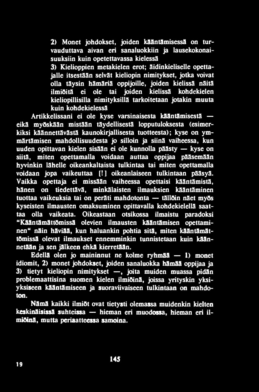 jotakin muuta kuin kohdekielessä Artikkelissani ei ole kyse varsinaisesta kääntämisestä eikä myöskään mistään täydellisestä lopputuloksesta (esimerkiksi käännettävästä kaunokirjallisesta tuotteesta);