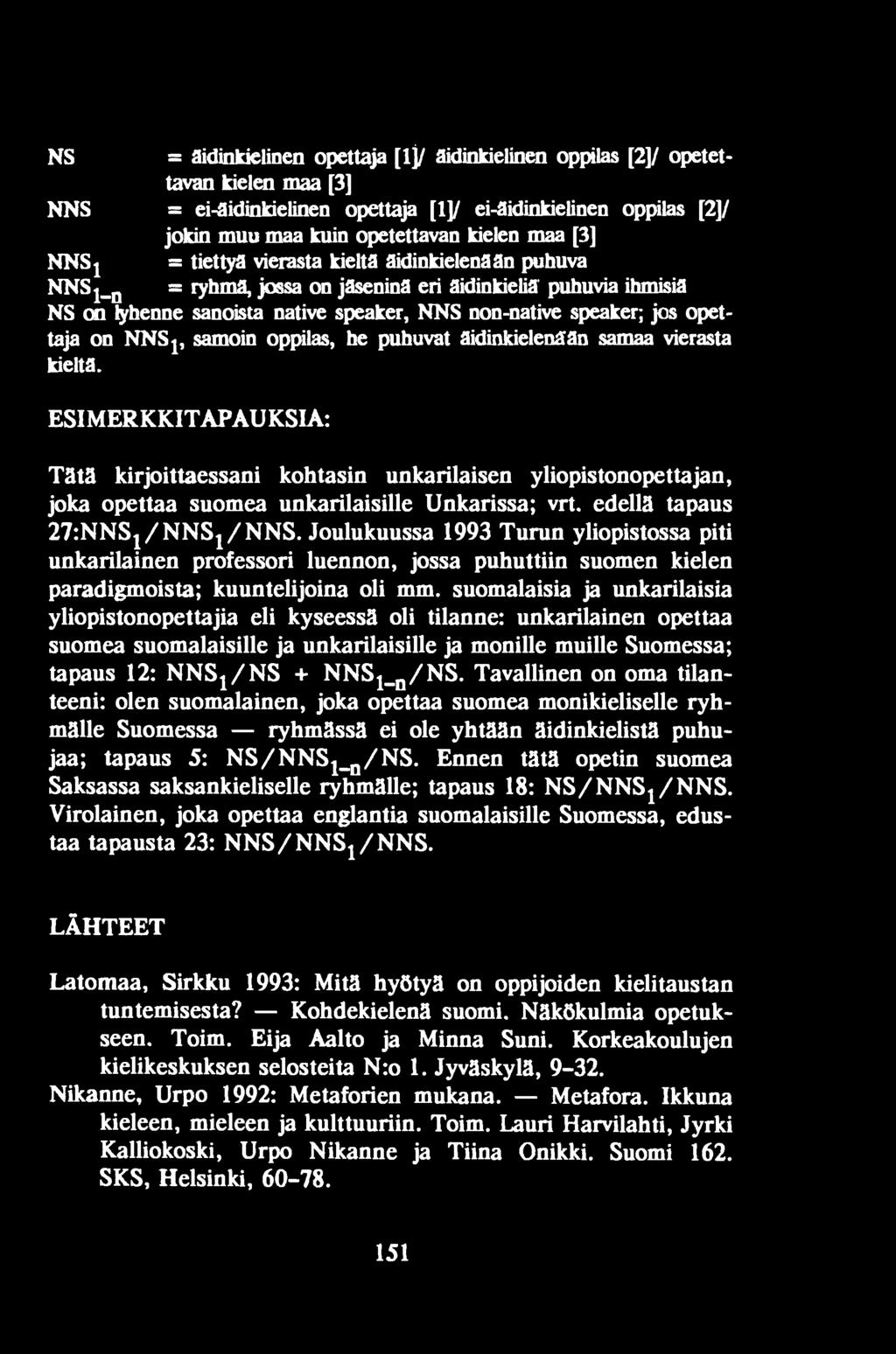 Joulukuussa 1993 Turun yliopistossa piti unkarilainen professori luennon, jossa puhuttiin suomen kielen paradigmoista; kuuntelijoina oli mm.