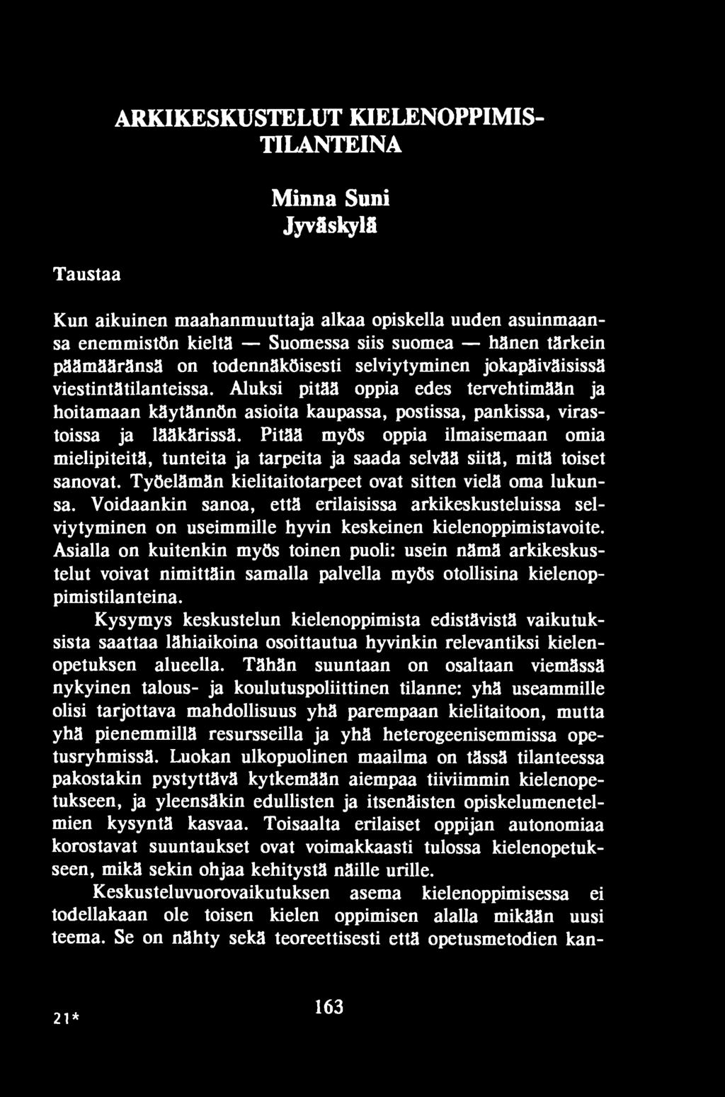 Pitää myös oppia ilmaisemaan omia mielipiteitä, tunteita ja tarpeita ja saada selvää siitä, mitä toiset sanovat. Työelämän kielitaitotarpeet ovat sitten vielä oma lukunsa.