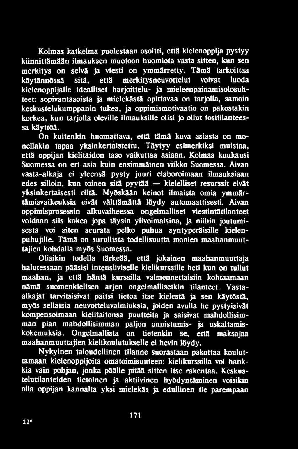 samoin keskustelukumppanin tukea, ja oppimismotivaatio on pakostakin korkea, kun tarjolla oleville ilmauksille olisi jo ollut tositilanteessa käyttöä.