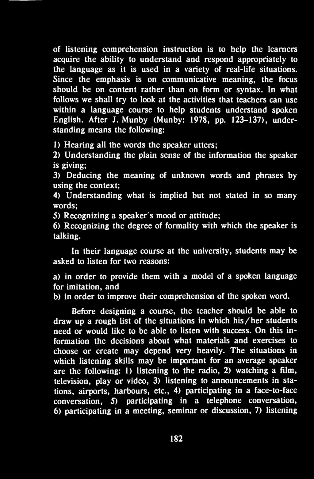 words and phrases by using the context; 4) Understanding what is implied but not stated in so many words; 5) Recognizing a speaker's mood or attitude; 6) Recognizing the degree of formality with