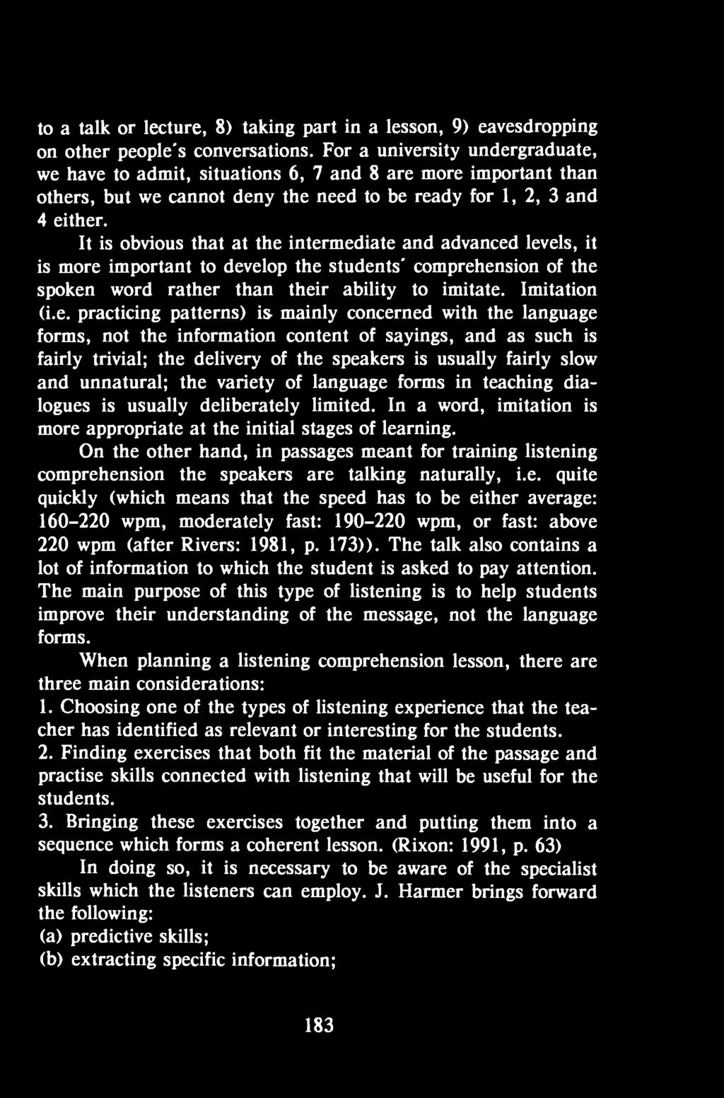 concerned with the language forms, not the information content of sayings, and as such is fairly trivial; the delivery of the speakers is usually fairly slow and unnatural; the variety of language