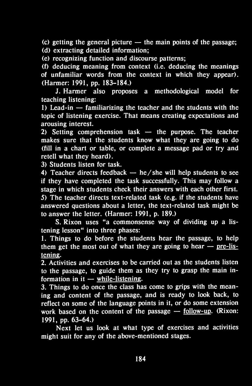 4) Teacher directs feedback he/she will help students to see if they have completed the task successfully. This may follow a stage in which students check their answers with each other first.