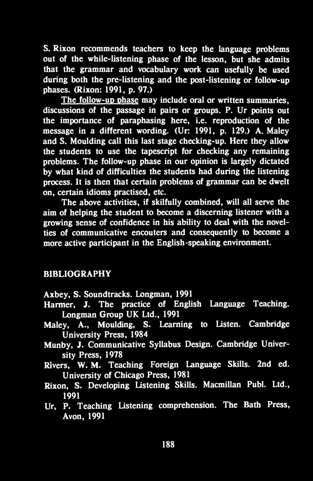 Ur points out the importance of paraphasing here, i.e. reproduction of the message in a different wording. (Ur. 1991, p. 129.) A. Maley and S. Moulding call this last stage checking-up.