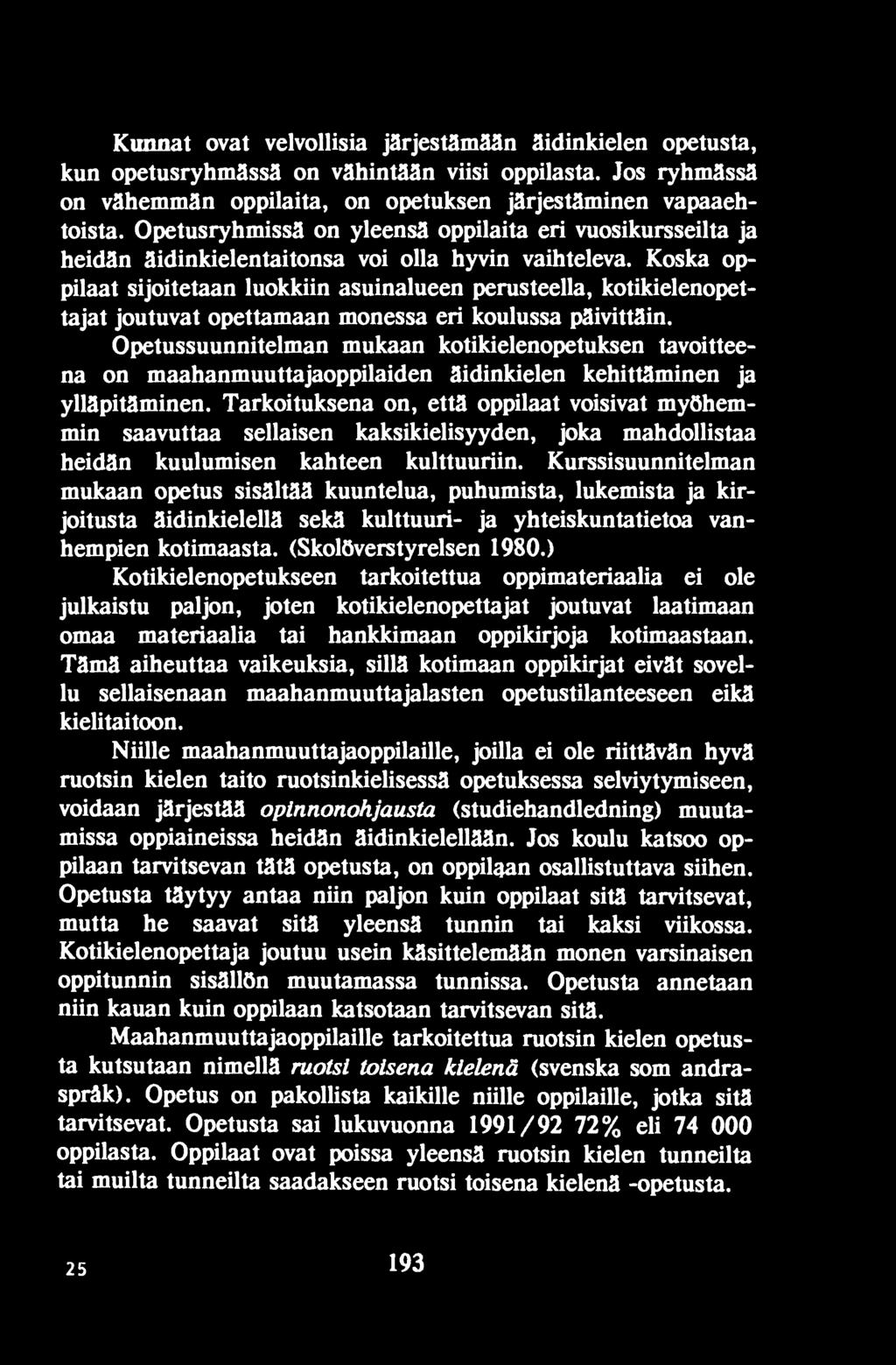 Tarkoituksena on, että oppilaat voisivat myöhemmin saavuttaa sellaisen kaksikielisyyden, joka mahdollistaa heidän kuulumisen kahteen kulttuuriin.