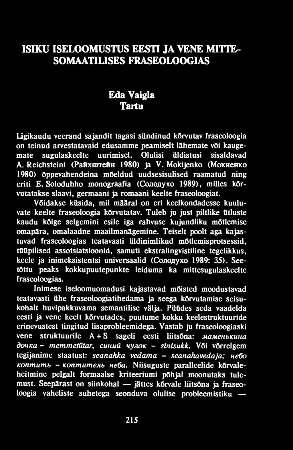 Mokijenko (Мокиенко 1980) õppevahendeina mõeldud uudsesisulised raamatud ning eriti E. Soloduhho monograafia (Солодуxo 1989), milles kõrvutatakse slaavi, germaani ja romaani keelte fraseoloogiat.