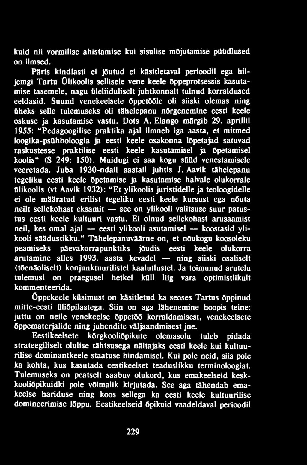 koolis" (S 249: 150). Muidugi ei saa kogu süüd venestamisele veeretada. Juba 1930-ndail aastail juhtis J.