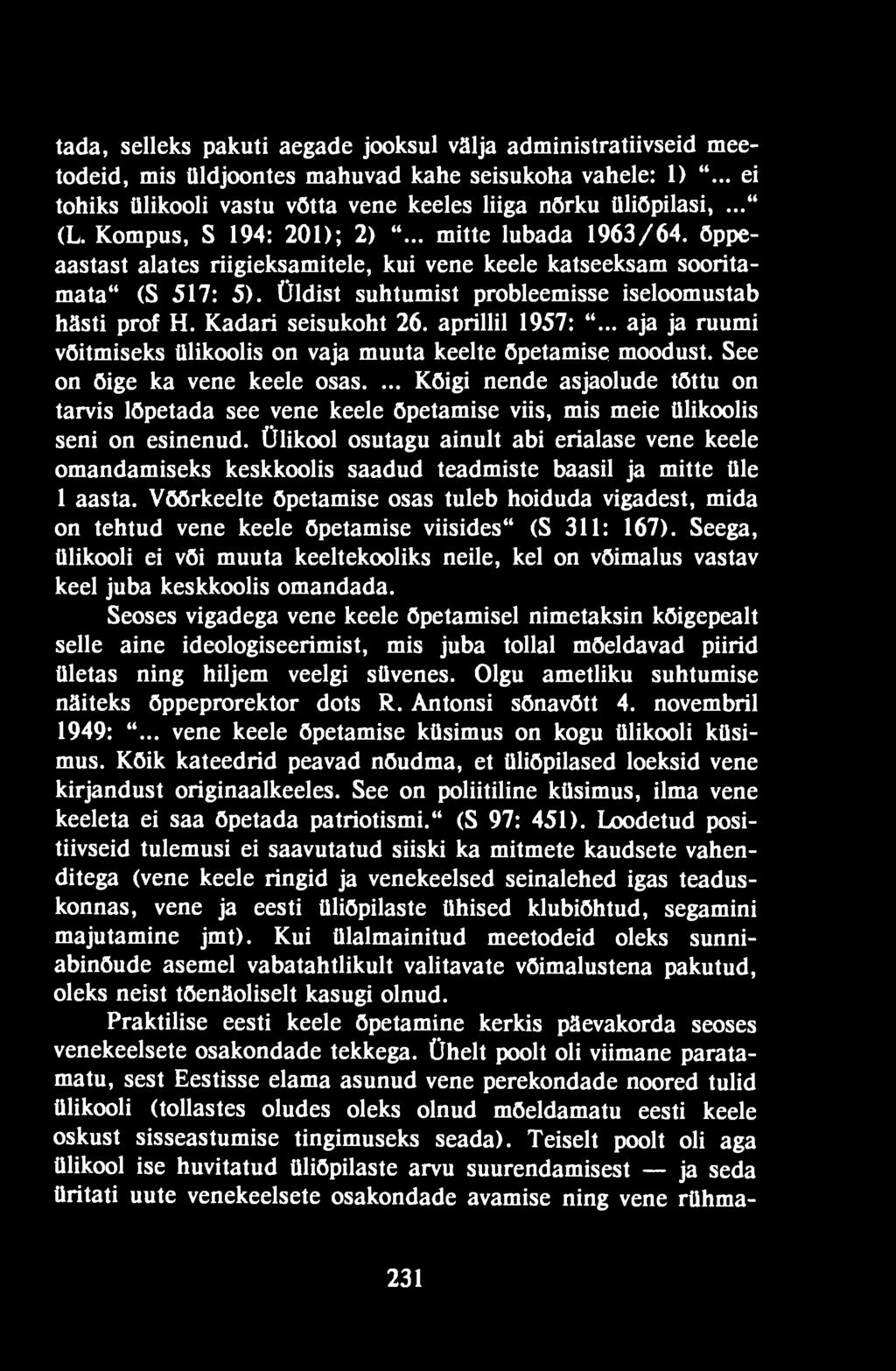 Ülikool osutagu ainult abi erialase vene keele omandamiseks keskkoolis saadud teadmiste baasil ja mitte üle 1 aasta.