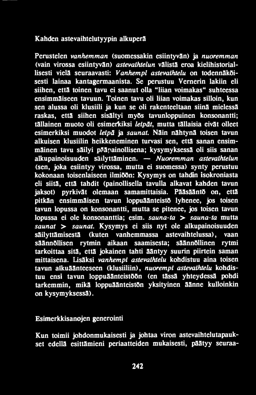 Näin nähtynä toisen tavun alkuisen klusiilin heikkeneminen turvasi sen, että sanan ensimmäinen tavu säilyi pääpainollisena; kysymyksessä oli siis sanan alkupainoisuuden säilyttäminen.