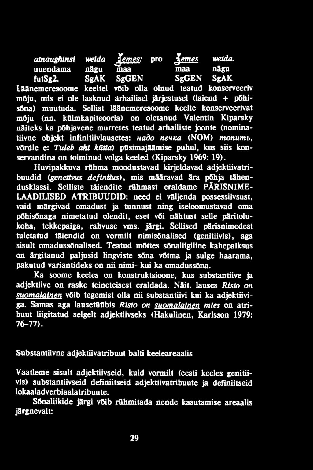 püsimajäämise puhul, kus siis konservandina on toiminud volga keeled (Kiparsky 1969: 19).