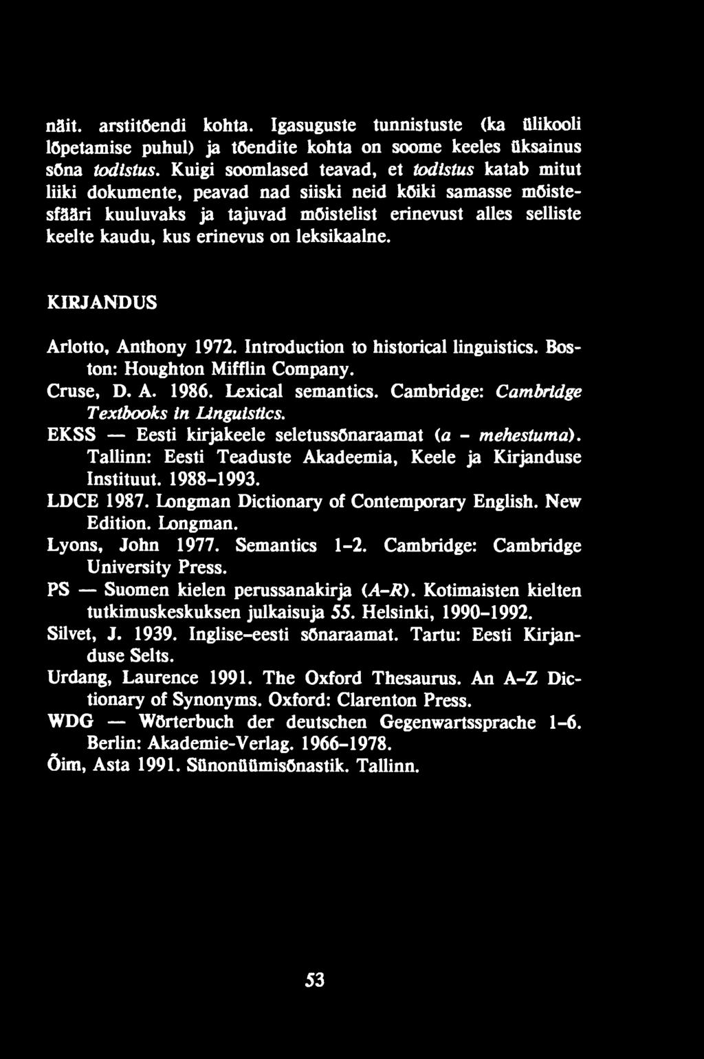 Longman Dictionary of Contemporary English. New Edition. Longman. Lyons, John 1977. Semantics 1-2. Cambridge: Cambridge University Press. PS Suomen kielen perussanakirja (A-R).