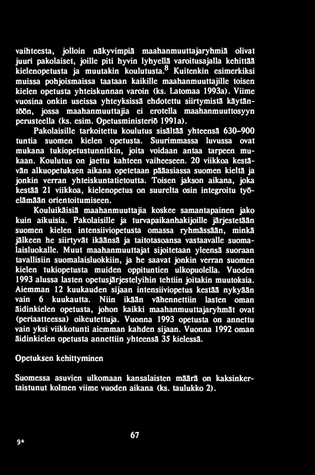 Koulutus on jaettu kahteen vaiheeseen. 20 viikkoa kestävän alkuopetuksen aikana opetetaan pääasiassa suomen kieltä ja jonkin verran yhteiskuntatietoutta.