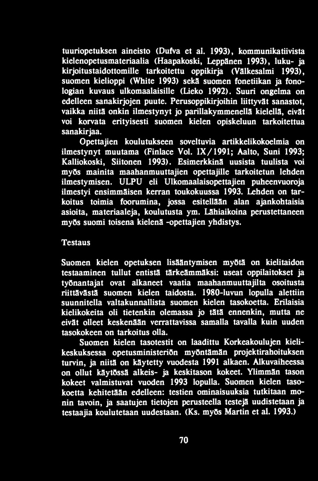 Opettajien koulutukseen soveltuvia artikkelikokoelmia on ilmestynyt muutama (Finlace Vol. IX/1991; Aalto, Suni 1993; Kalliokoski, Siitonen 1993).