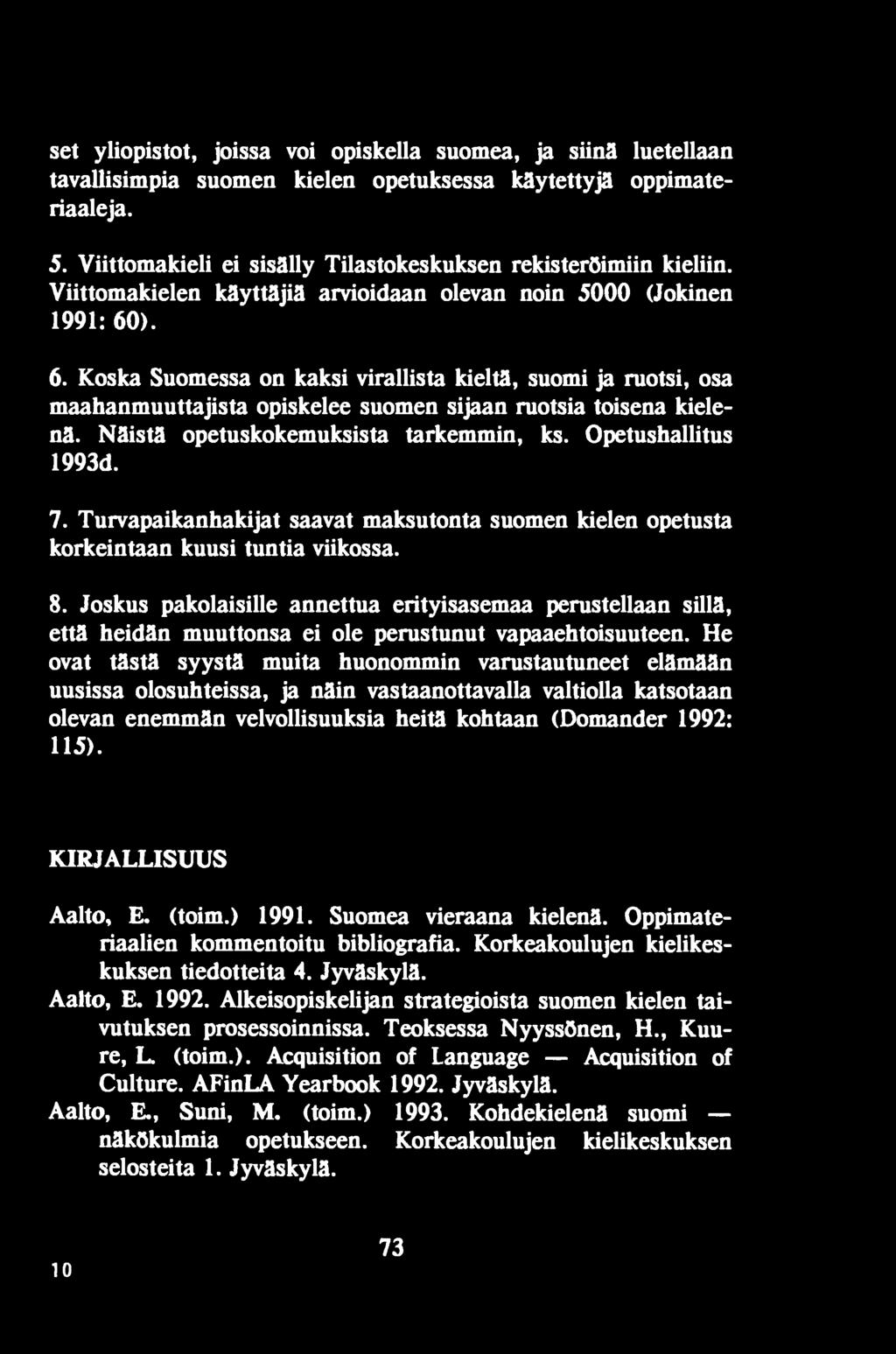 Joskus pakolaisille annettua erityisasemaa perustellaan sillä, että heidän muuttonsa ei ole perustunut vapaaehtoisuuteen.