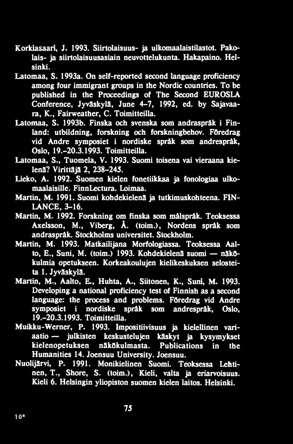 1992. Suomen kielen fonetiikkaa ja fonologiaa ulkomaalaisille. FinnLectura. Loimaa. Martin, M. 1991. Suomi kohdekielenä ja tutkimuskohteena. FIN- LANCE, 3-16. Martin, M. 1992.