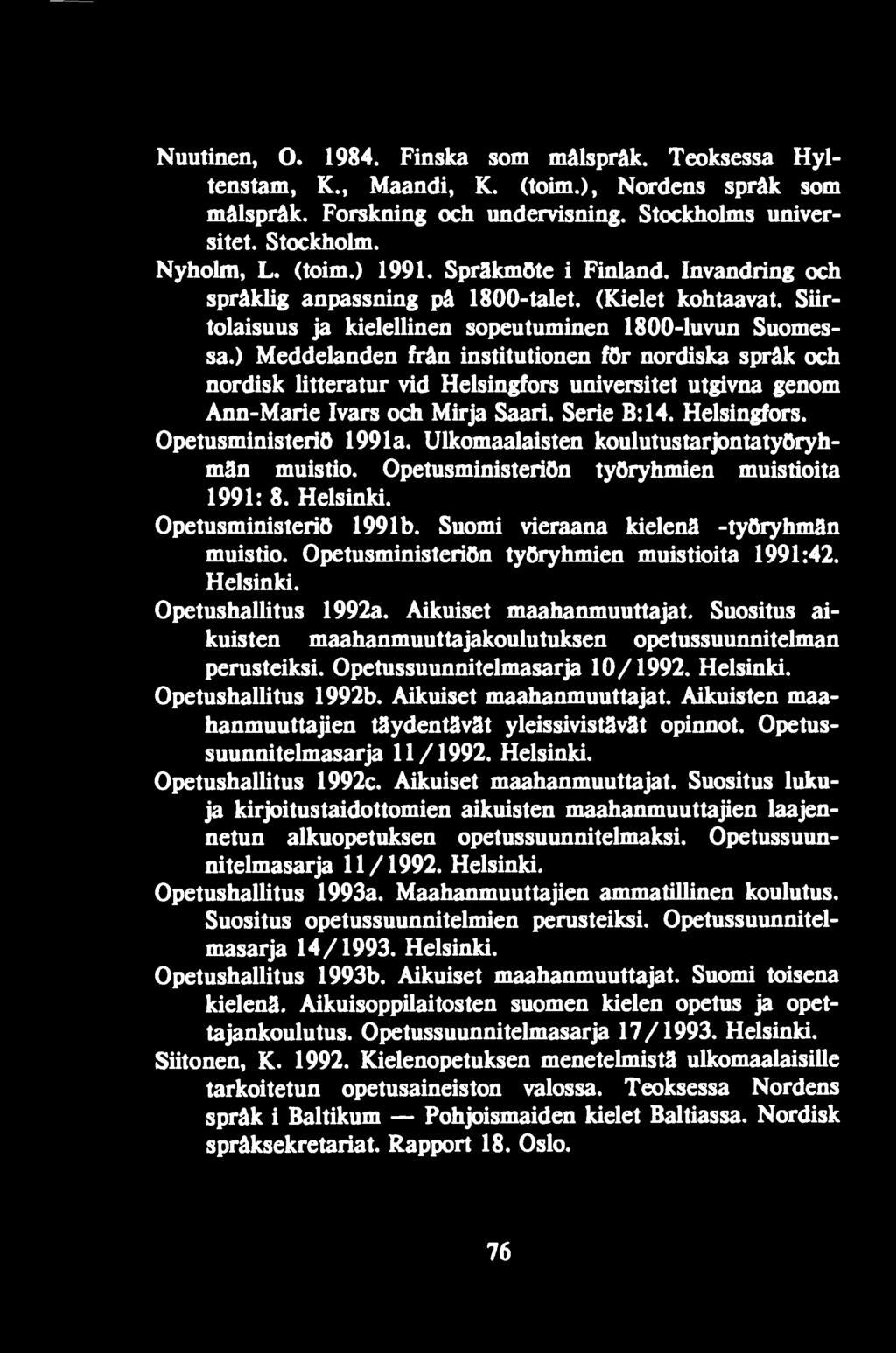 ) Meddelanden frân institutionen för nordiska sprâk och nordisk litteratur vid Helsingfors universitet utgivna genom Ann-Marie Ivars och Mirja Saari. Serie В: 14. Helsingfors. Opetusministeriö 1991a.