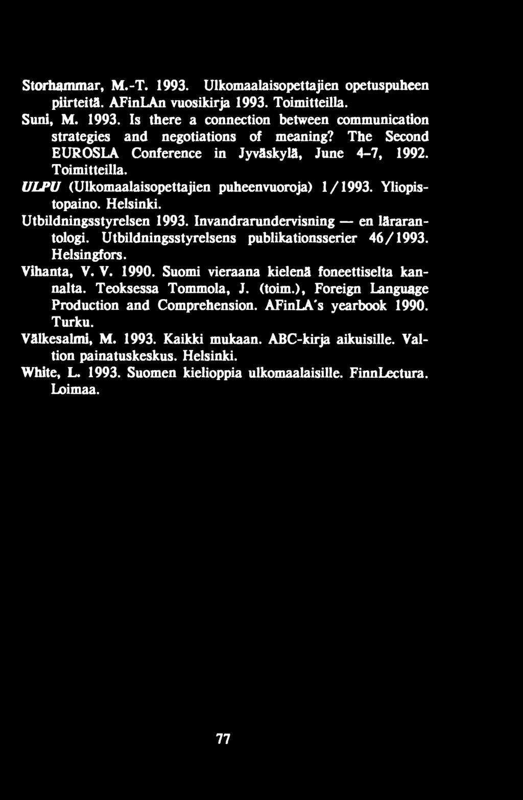 Invandrarundervisning en lärarantologi. Utbildningsstyrelsens publikationsserier 46/1993. Helsingfors. Vihanta, V. V. 1990. Suomi vieraana kielenä foneettiselta kannalta. Teoksessa Tommola, J. (toim.