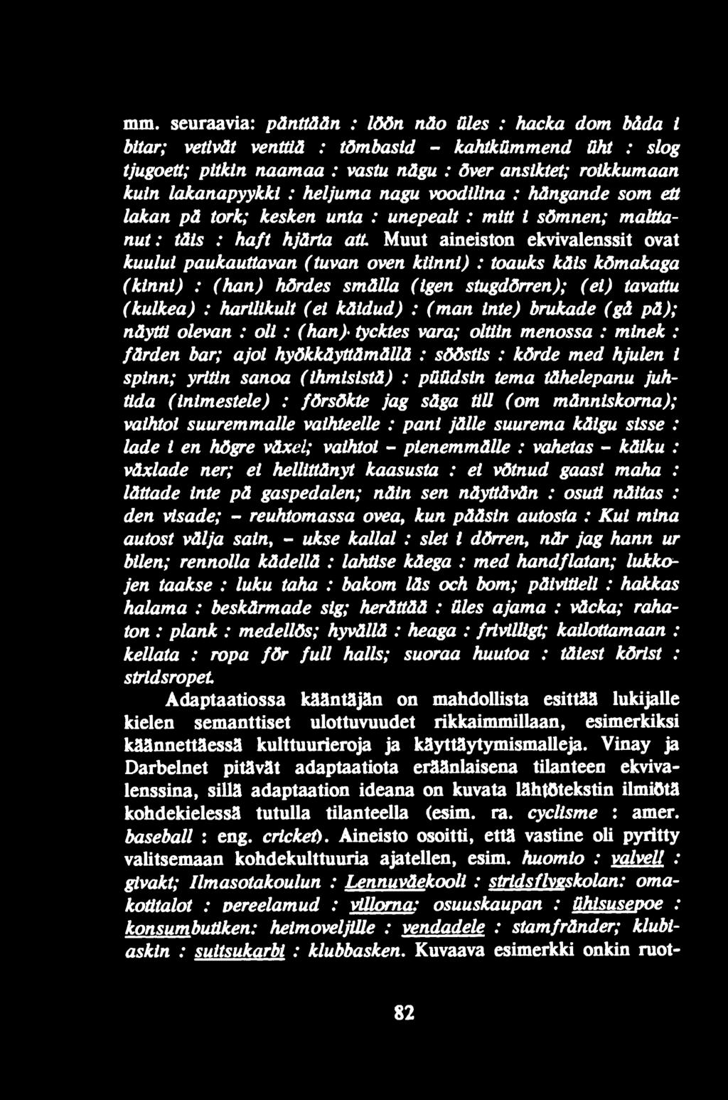 paukauttavan (tuvan oven künni) : toauks käis kõmakaga (kinni) : (han) hõrdes smälla (igen stugdõrren); (ei) tavattu (kulkea) : harilikult (ei käidud) : (man inte) brukade (g& pä); näyttl olevan :