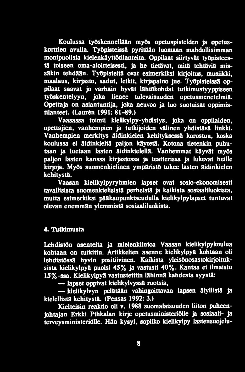 Opettaja on asiantuntija, joka neuvoo ja luo suotuisat oppimistiianteet. (Laurên 1991: 81 89.