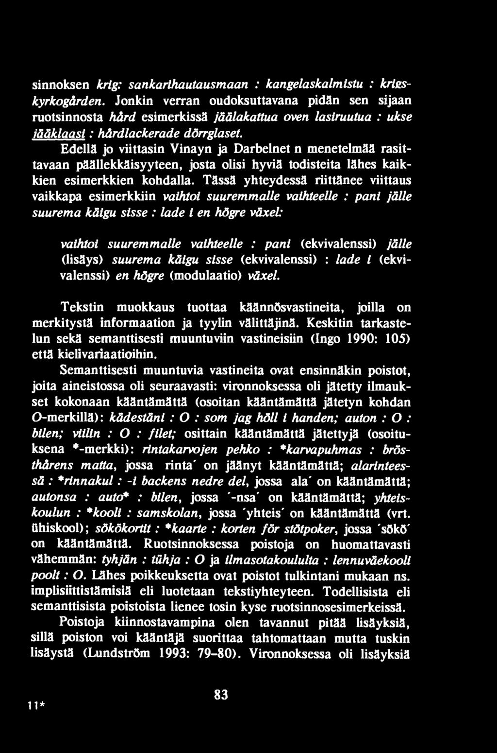 jälle (lisäys) suurema käigu sisse (ekvivalenssi) : lade i (ekvivalenssi) en hõgre (modulaatio) växel.