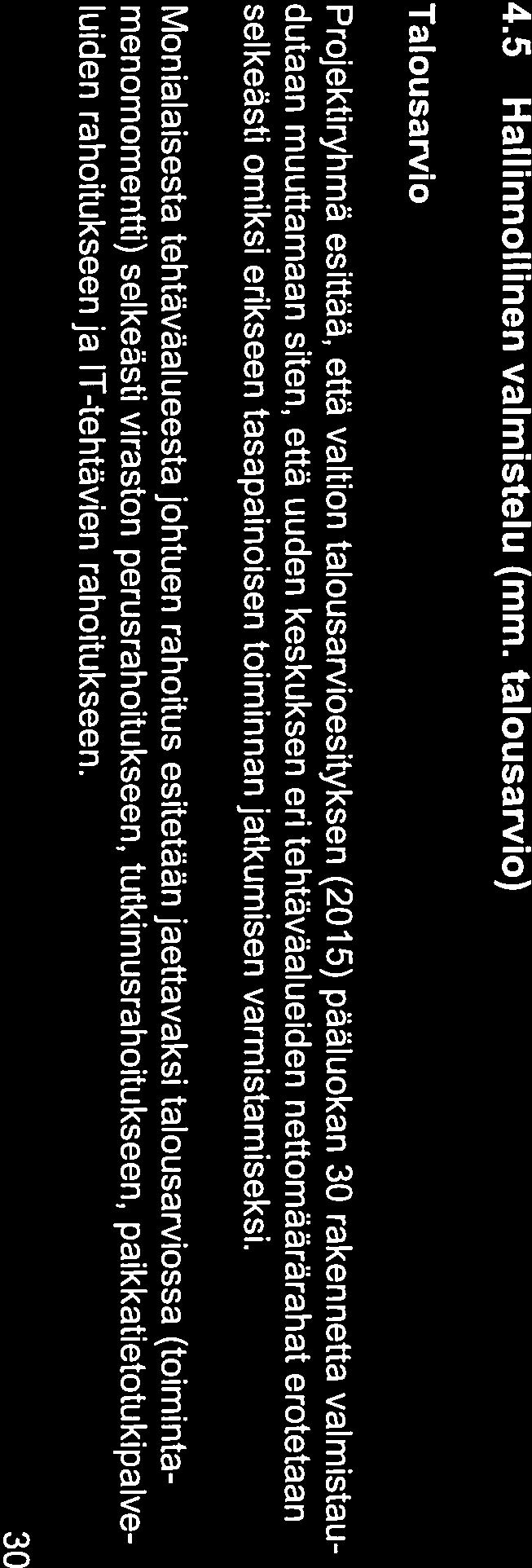 Projektipäällikön (= projektiryhmän puheenjohtaja) tulee työskennellä täysipäiväisesti ja hänellä tulee olla tukenaan 1-2 täysipäiväistä avustajaa.