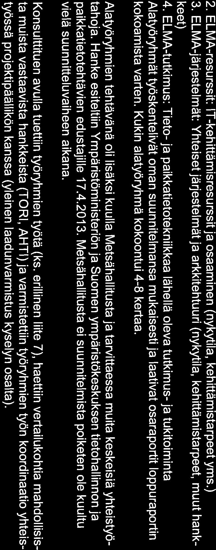 varten. Kukin alatyöryhmä kokoontui 4-8 kertaa. Alatyöryhmien tehtävänä oli lisäksi kuulla Metsähallitusta ja tarvittaessa muita keskeisiä yhteistyö tahoja.