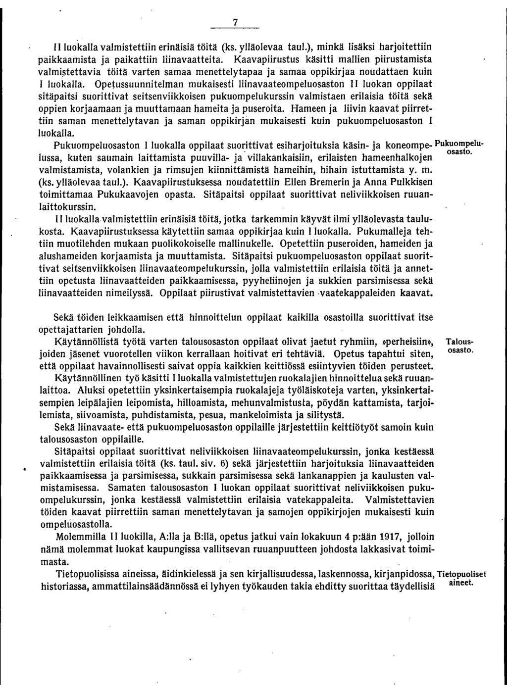 7 II luokalla valmistettiin erinäisiä töitä (ks. ylläolevaa taul.), minkä lisäksi harjoitettiin paikkaamista ja paikattiin liinavaatteita.