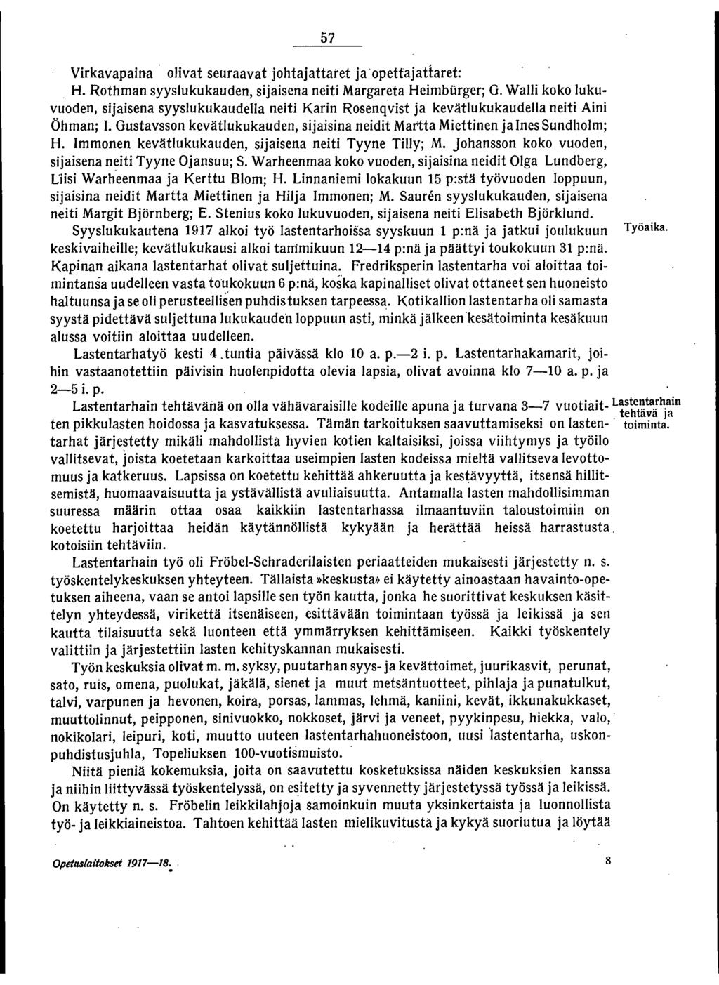 57 Virkavapaina. olivat seuraavat johtajattatet jaopettajattaret: H. Rothman syyslukukauden, sijaisena neiti Margareta Heimburger; G.