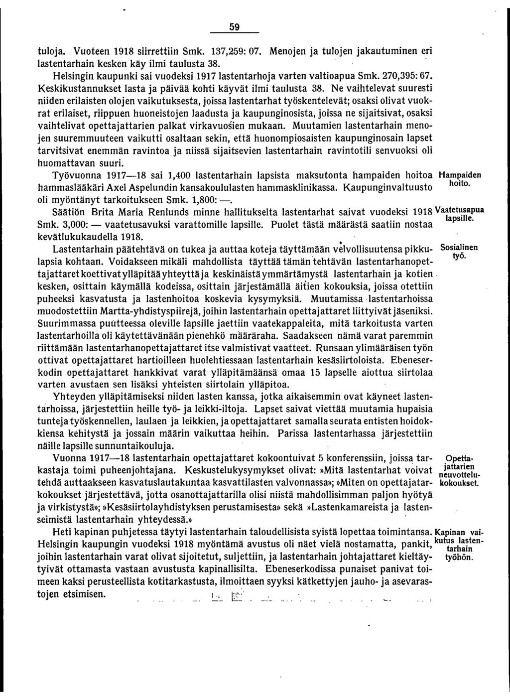 59 tuloja. Vuoteen 98 siirrettiin Smk. 7,59: 07. Menojen ja tulojen jakautuminen eri lastentarhain kesken käy ilmi taulusta 8. Helsingin kaupunki sai vuodeksi 97 lastentarhoja varten valtioapua Smk.