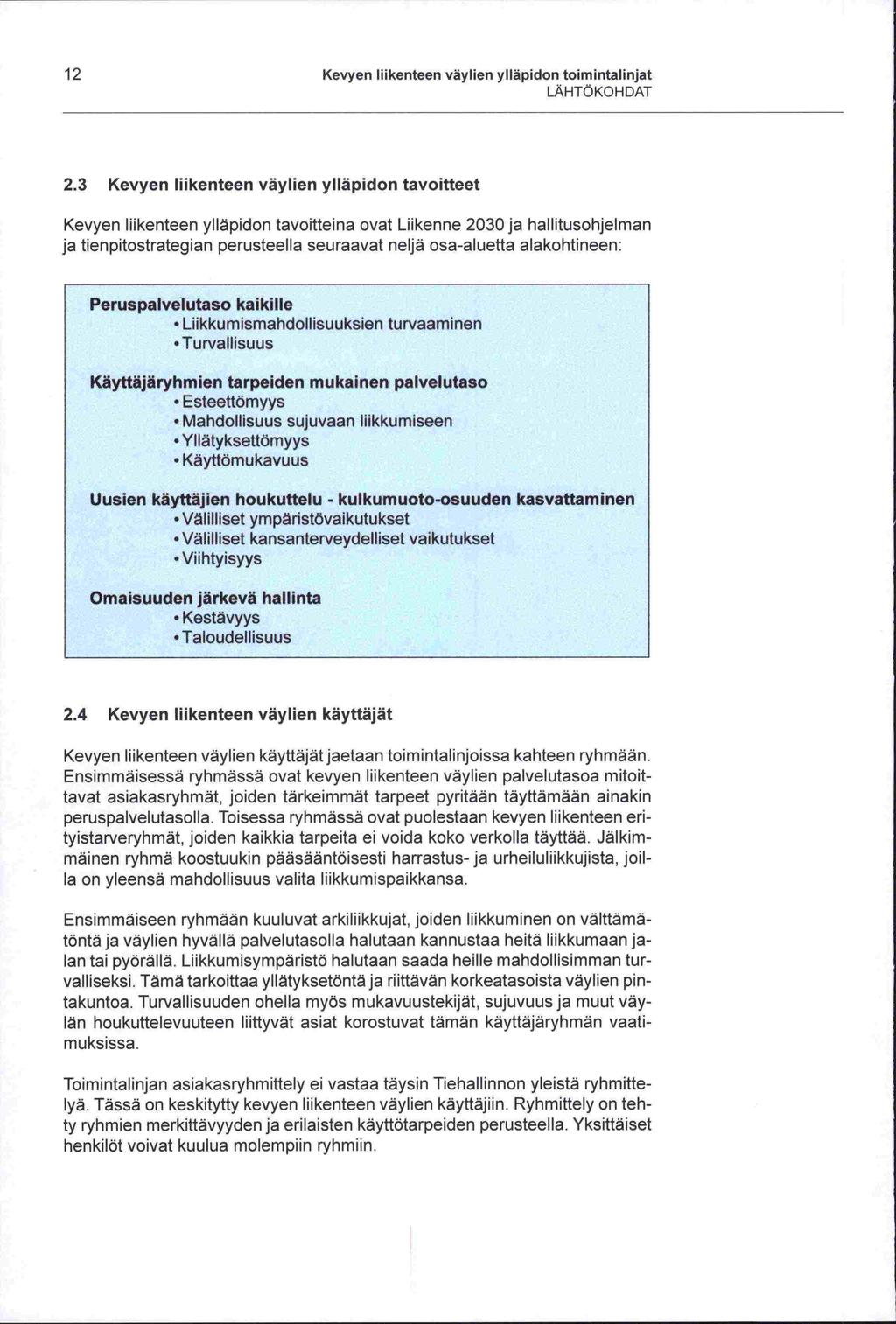 12 Kevyen liikenteen väylien ylläpidon toimintalinjat LÄHTÖKOHDAT evyei iaieri Kevyen liikenteen ylläpidon tavoittein.