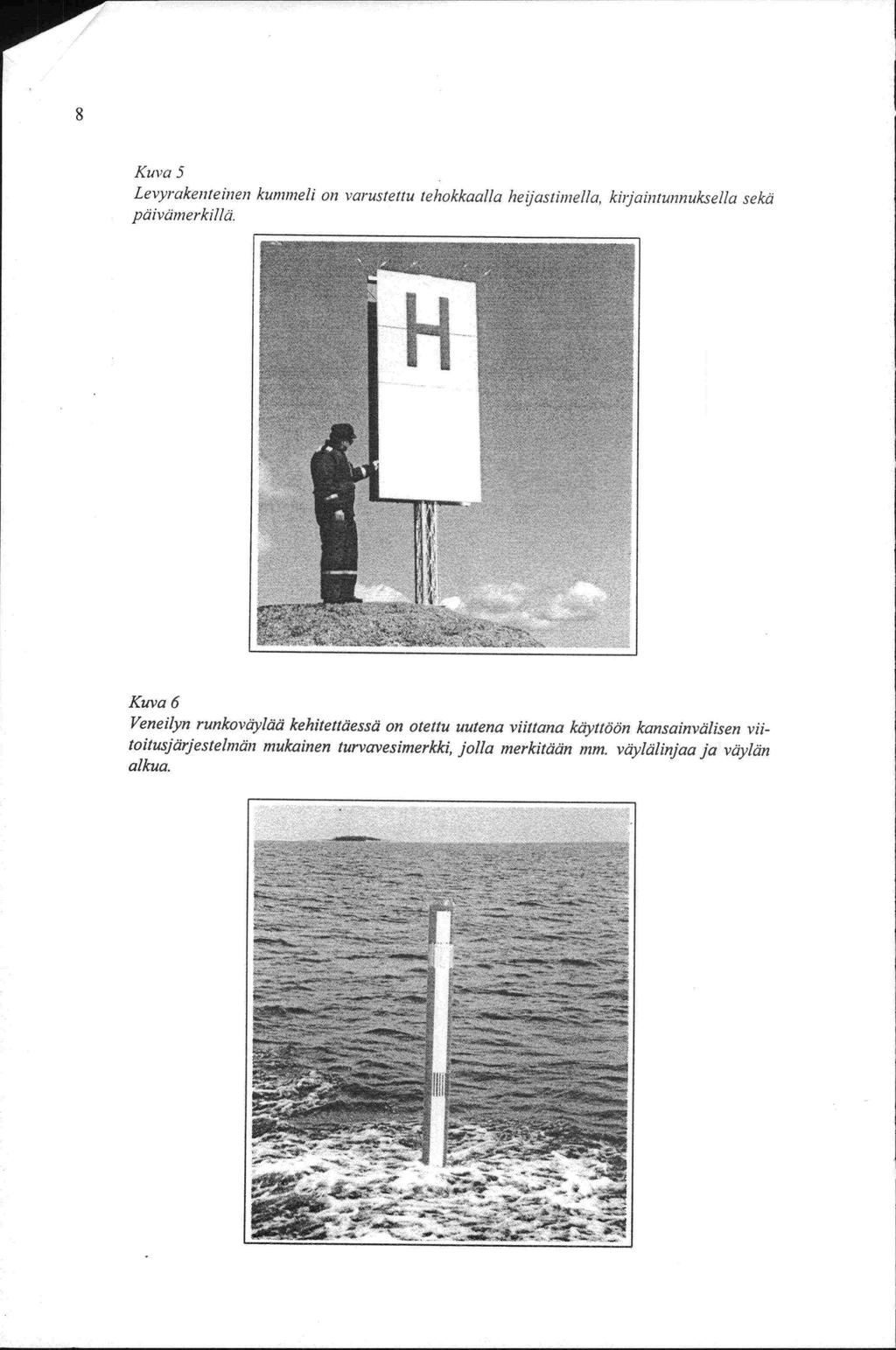 E Kuva 5 Levyrakenteinen kunirnelj on varustettu tehokkaalla hejastimella, ki,jaintunnuksella sekä päivänierkillä.