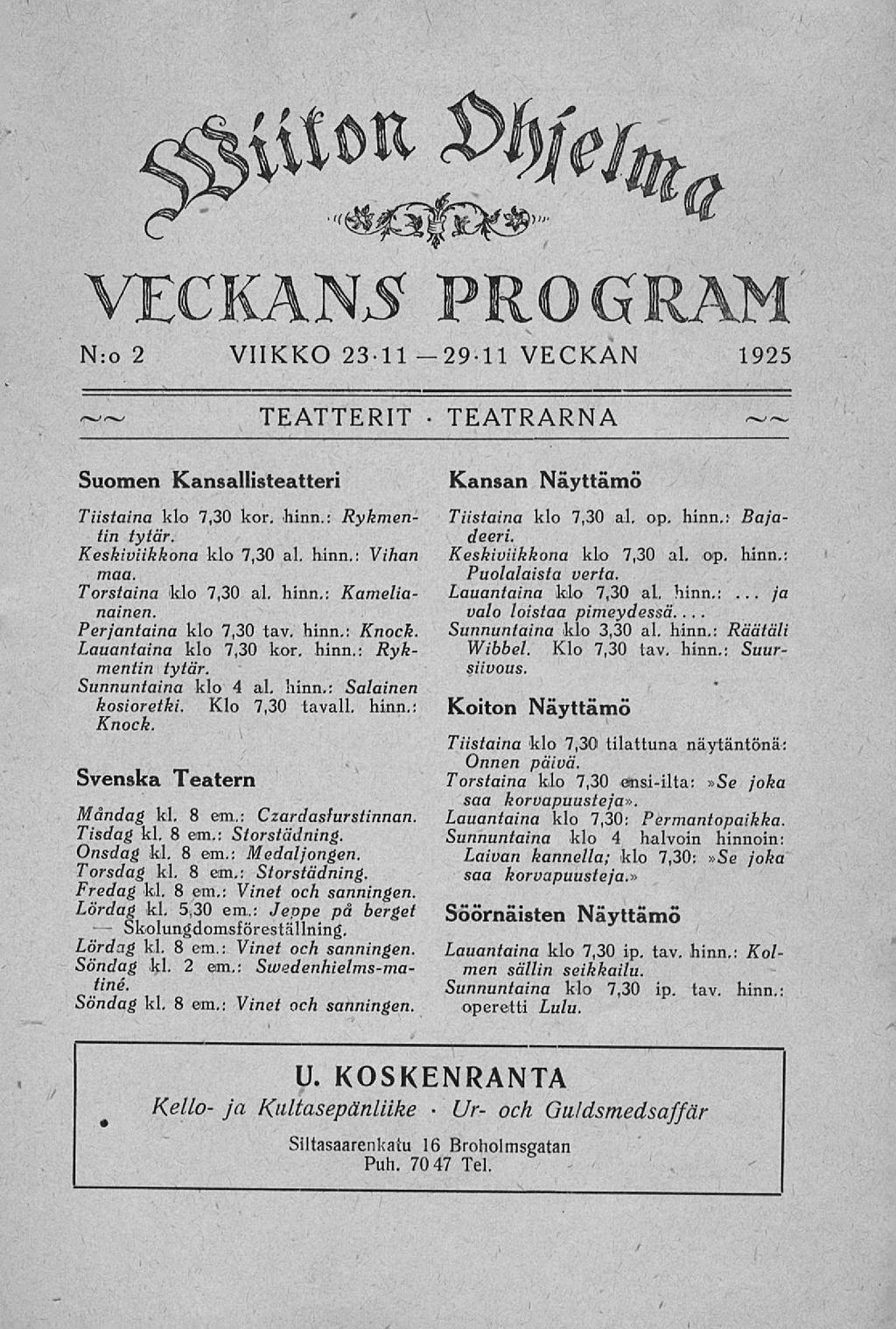 jost&%>%^ VECKANS PROGRAM N:o 2 VIIKKO 23112911 VECKAN 1925 TEATTERIT Suomen Kansallisteatteri Tiistaina klo 7,30 kor. hinn.: Rykmentin tytär. Keskiviikkona klo 7,30 al. hinn.: Vihan maa.